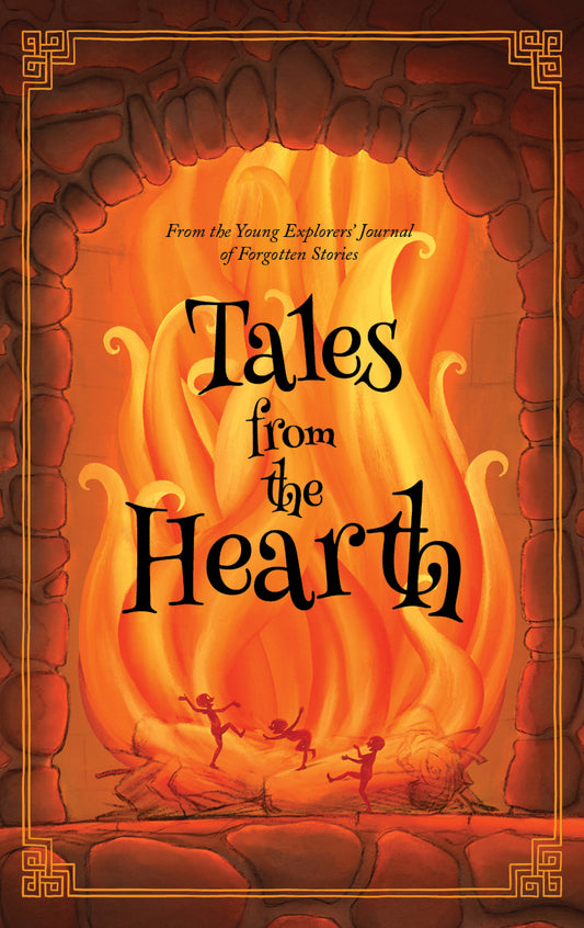 PRE-ORDERS CLOSED The Young Explorers' Journal of Forgotten Stories: Volume Five - TALES FROM THE HEARTH